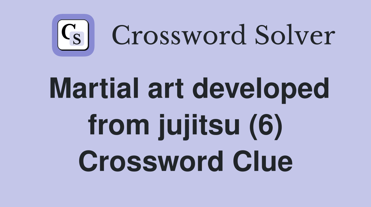 Martial art developed from jujitsu (6) Crossword Clue