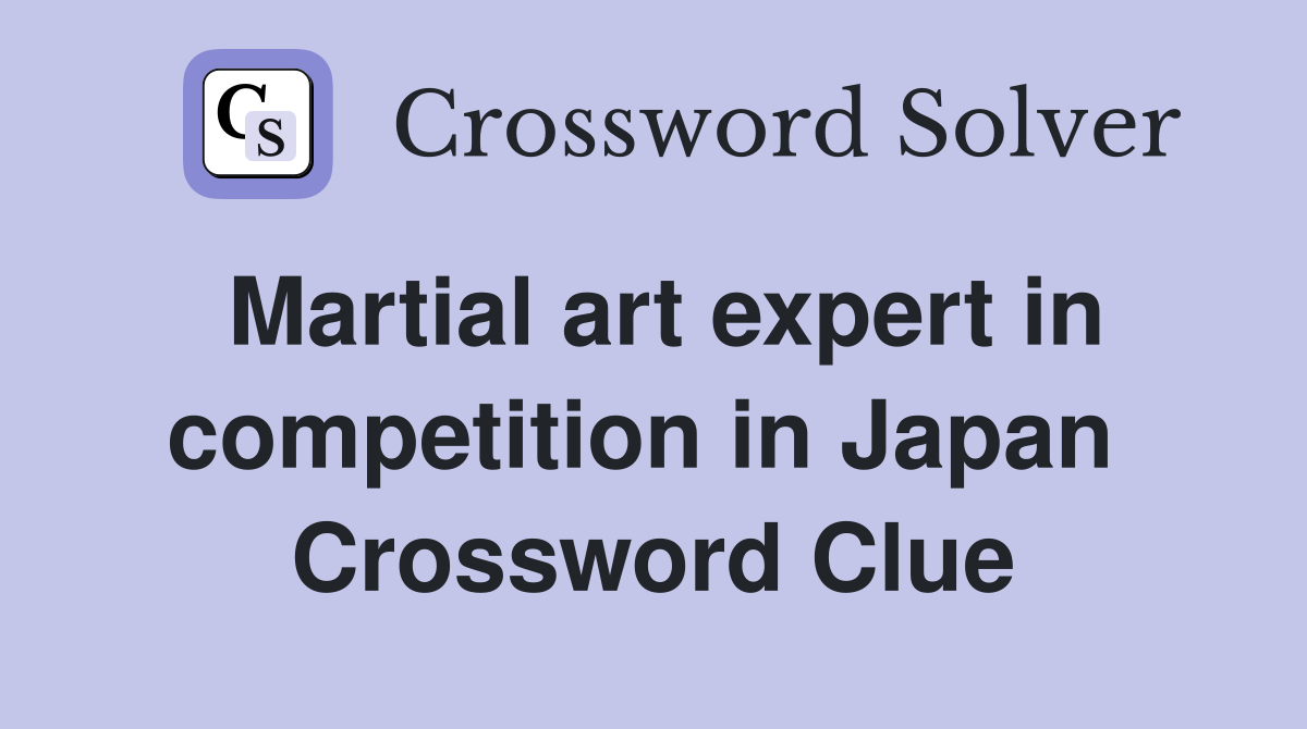 Martial art expert in competition in Japan  Crossword Clue