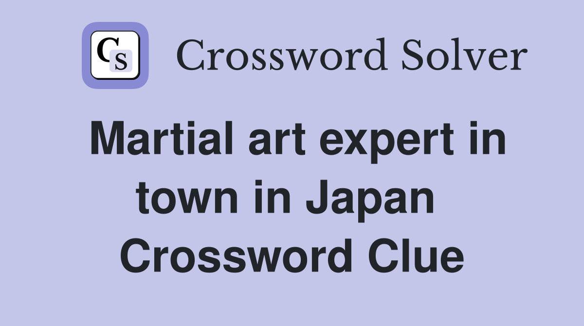 Martial art expert in town in Japan  Crossword Clue