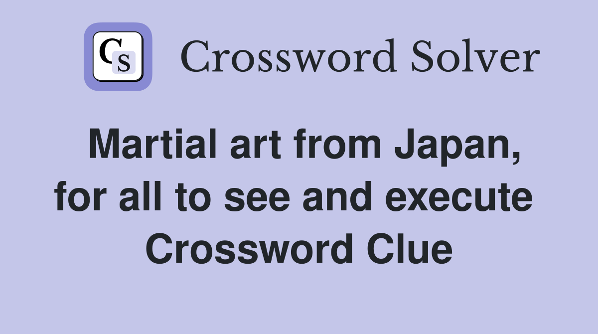 Martial art from Japan, for all to see and execute  Crossword Clue