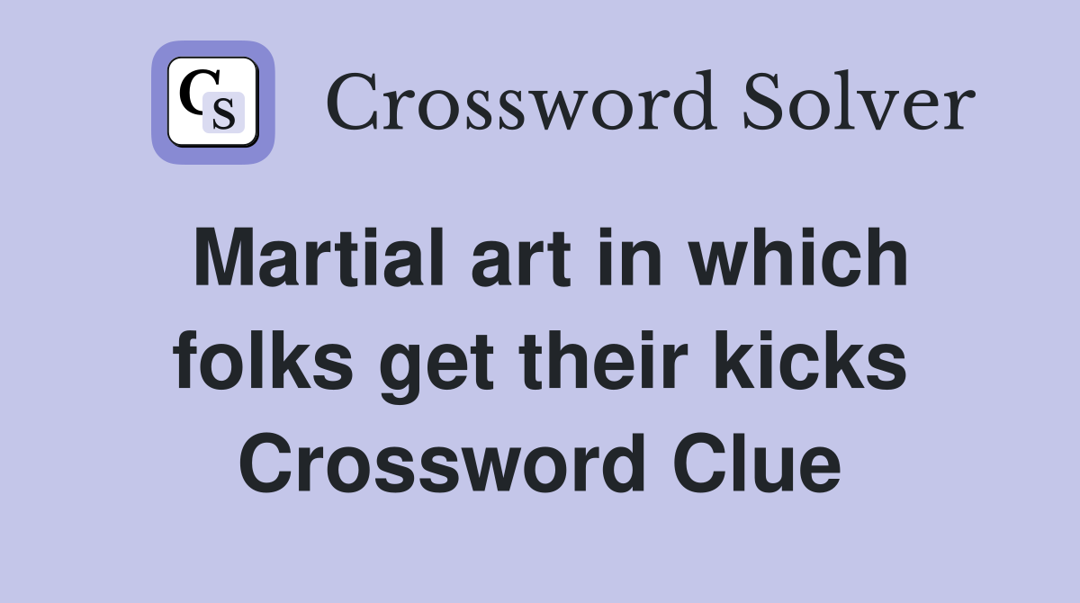 Martial art in which folks get their kicks Crossword Clue