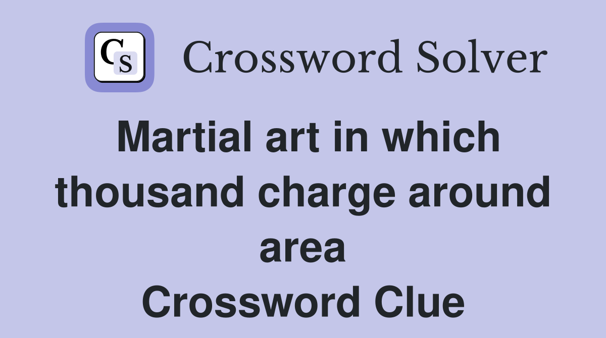 Martial art in which thousand charge around area Crossword Clue
