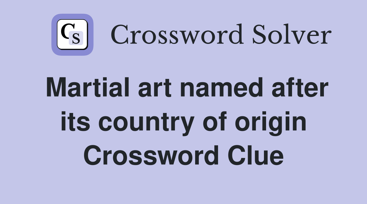 Martial art named after its country of origin Crossword Clue