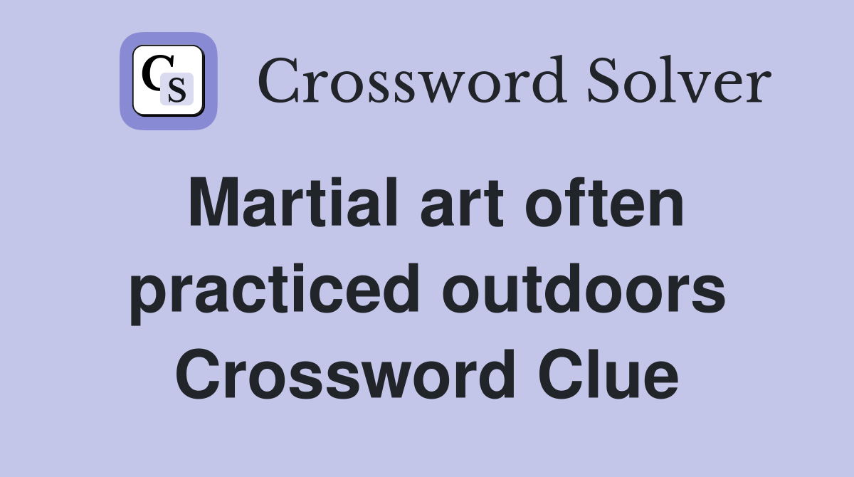 Martial art often practiced outdoors Crossword Clue