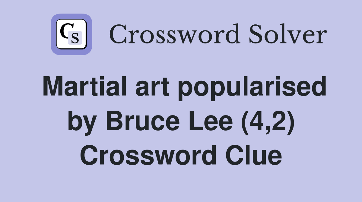 Martial art popularised by Bruce Lee (4,2) Crossword Clue