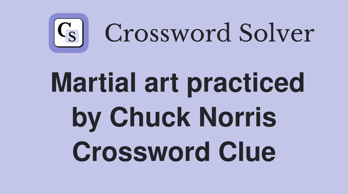 Martial art practiced by Chuck Norris Crossword Clue