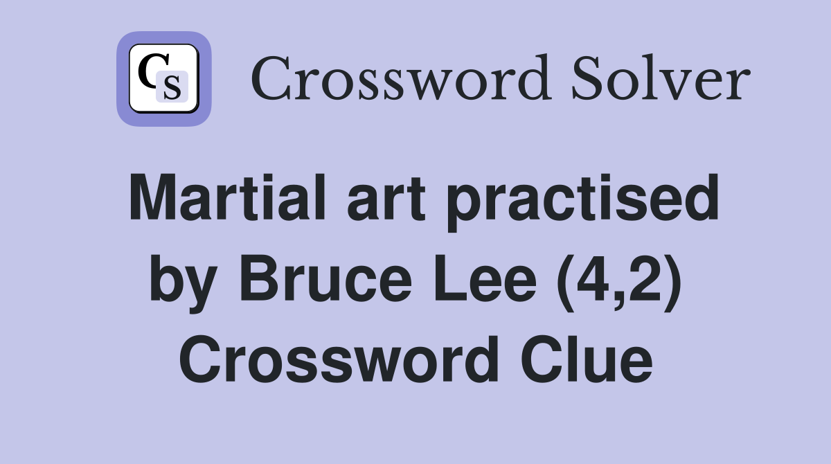 Martial art practised by Bruce Lee (4,2) Crossword Clue