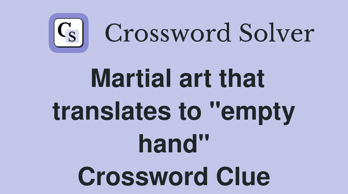 Martial art that translates to "empty hand" Crossword Clue