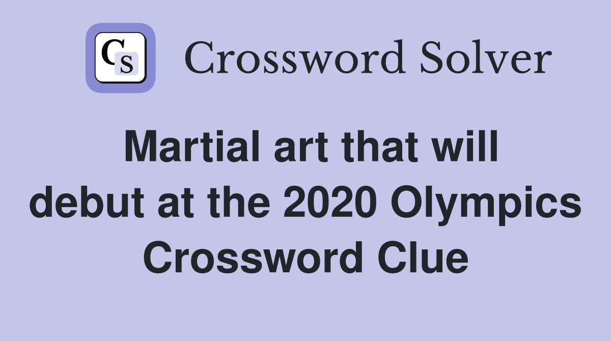 Martial art that will debut at the 2020 Olympics Crossword Clue