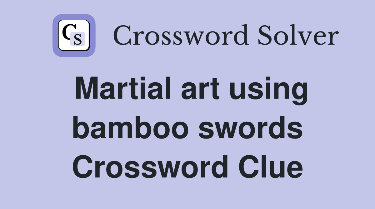 Martial art using bamboo swords Crossword Clue