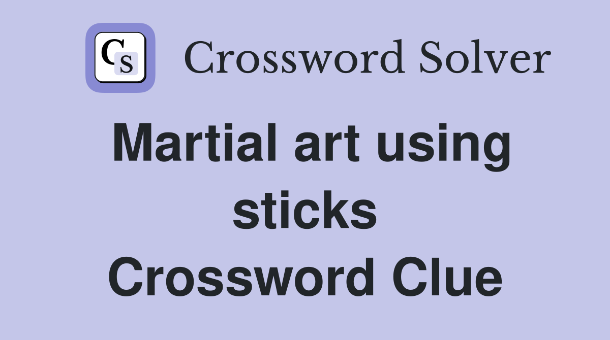 Martial art using sticks Crossword Clue