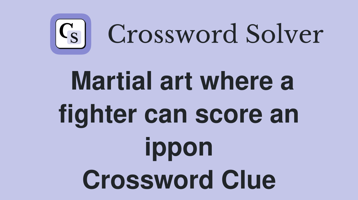 Martial art where a fighter can score an ippon Crossword Clue