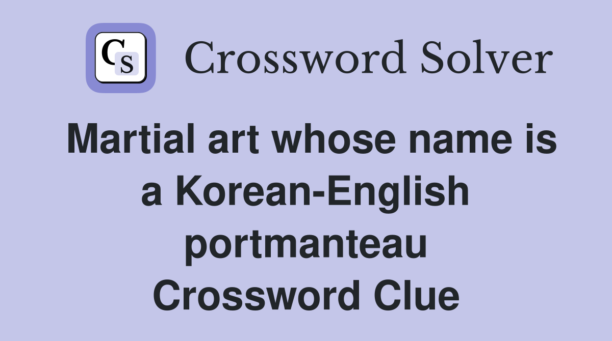 Martial art whose name is a Korean-English portmanteau Crossword Clue