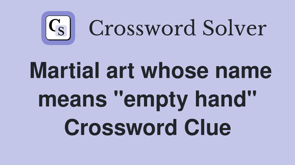 Martial art whose name means "empty hand" Crossword Clue