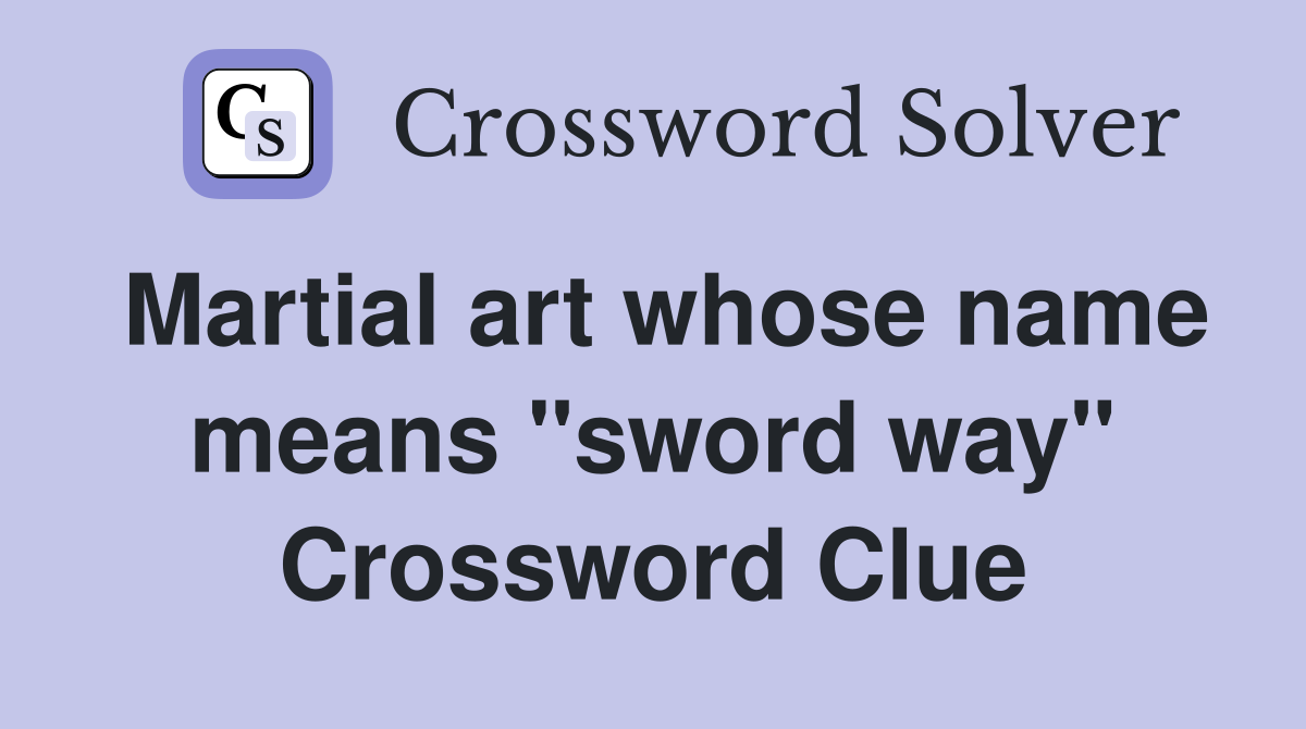 Martial art whose name means "sword way" Crossword Clue