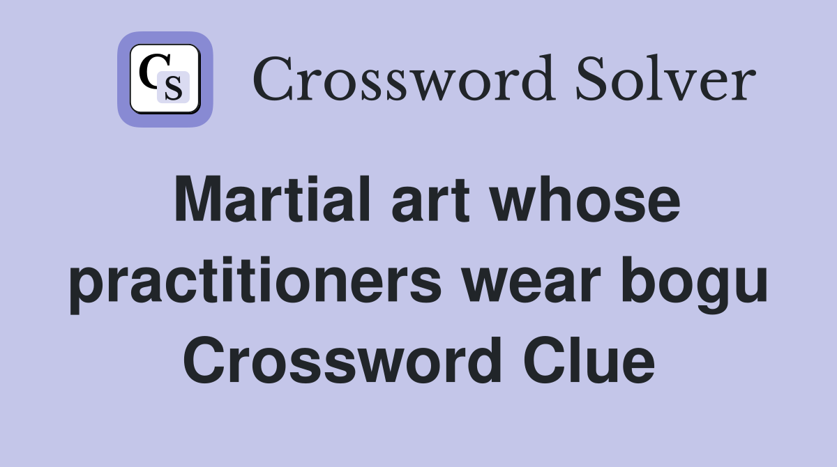 Martial art whose practitioners wear bogu Crossword Clue