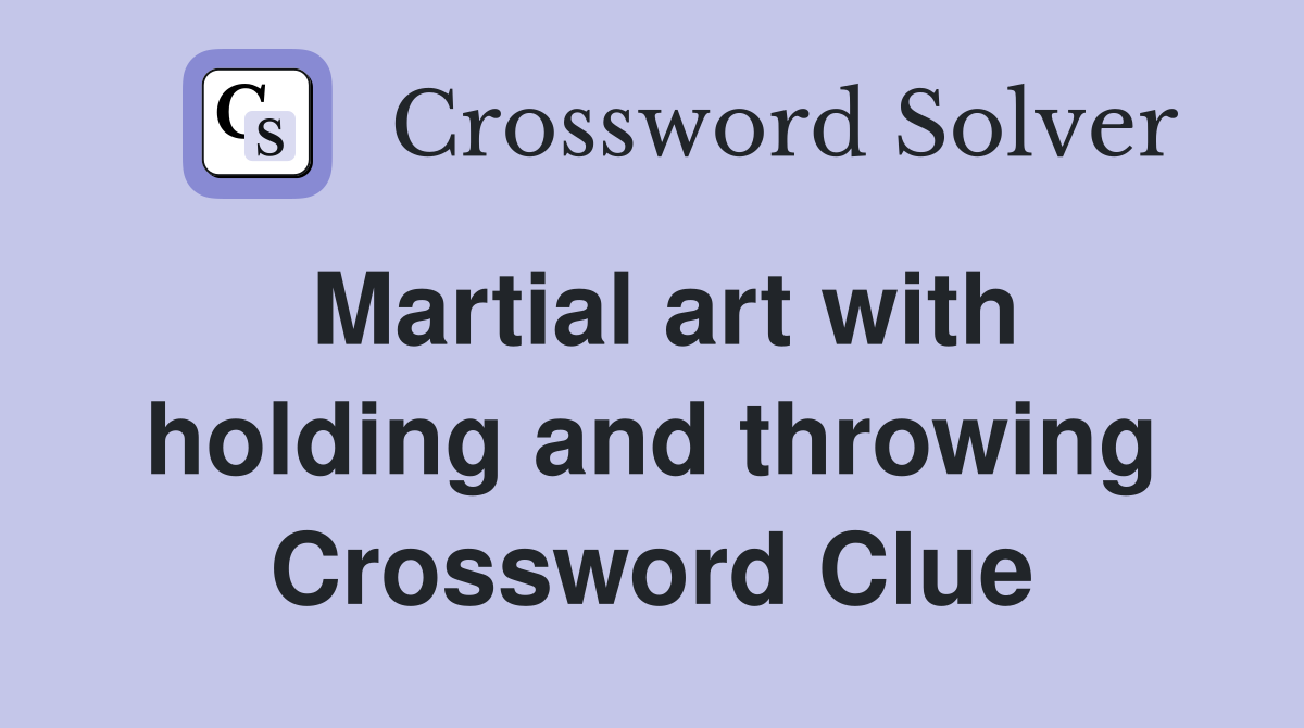 Martial art with holding and throwing Crossword Clue