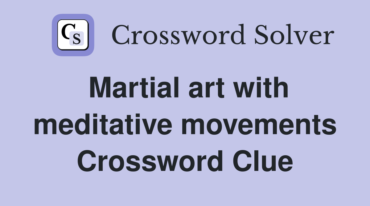 Martial art with meditative movements Crossword Clue