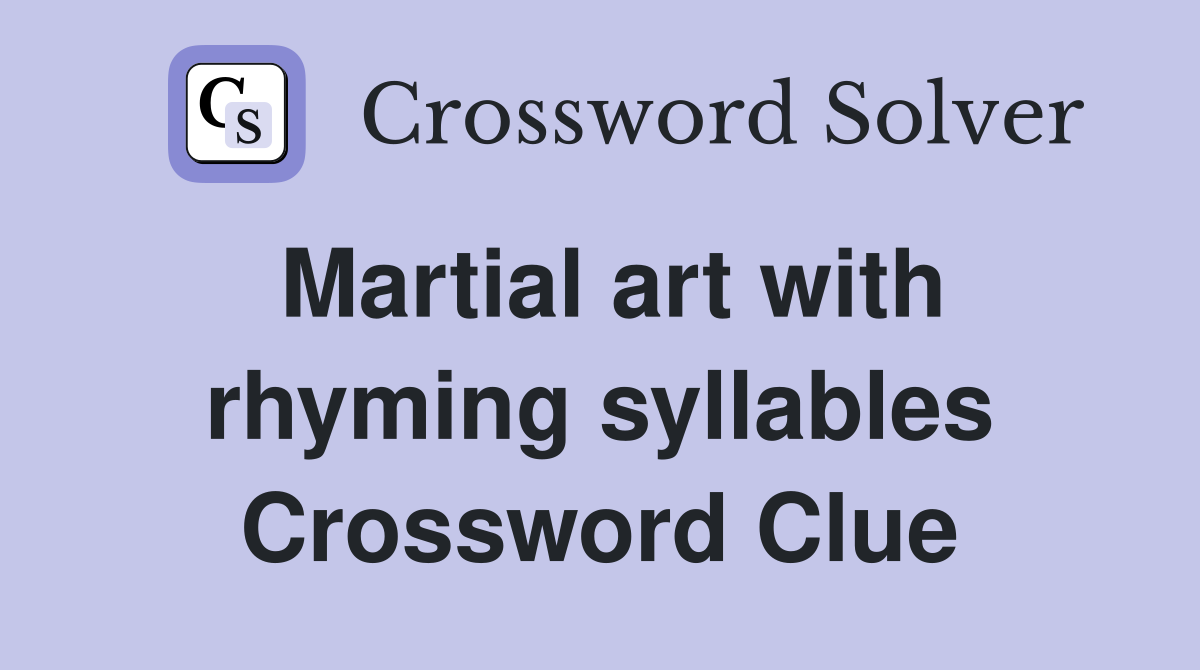 Martial art with rhyming syllables Crossword Clue