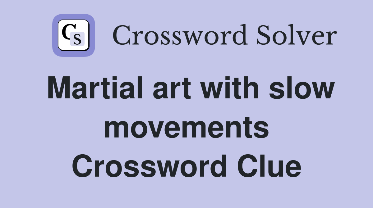 Martial art with slow movements Crossword Clue