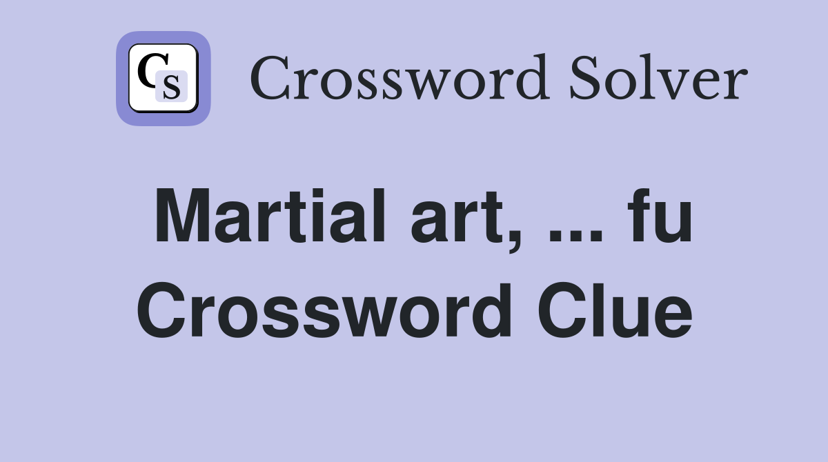 Martial art, ... fu Crossword Clue