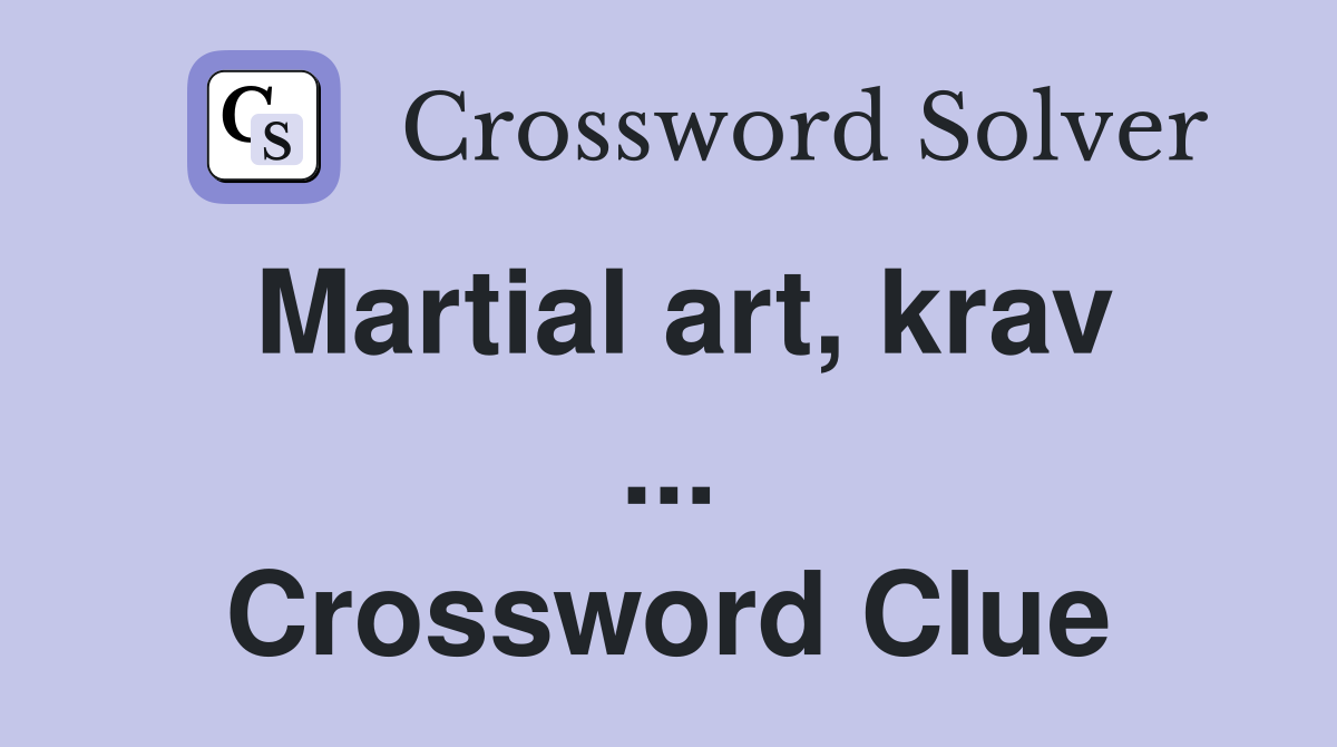 Martial art, krav ... Crossword Clue