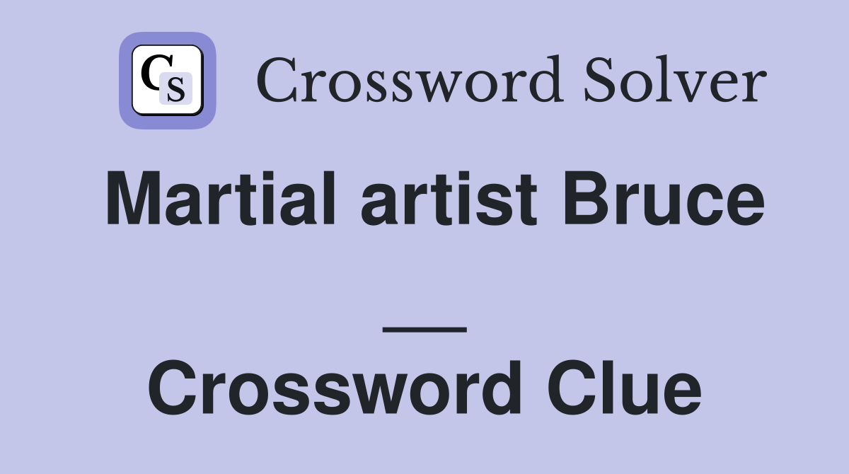 Martial artist Bruce __ Crossword Clue