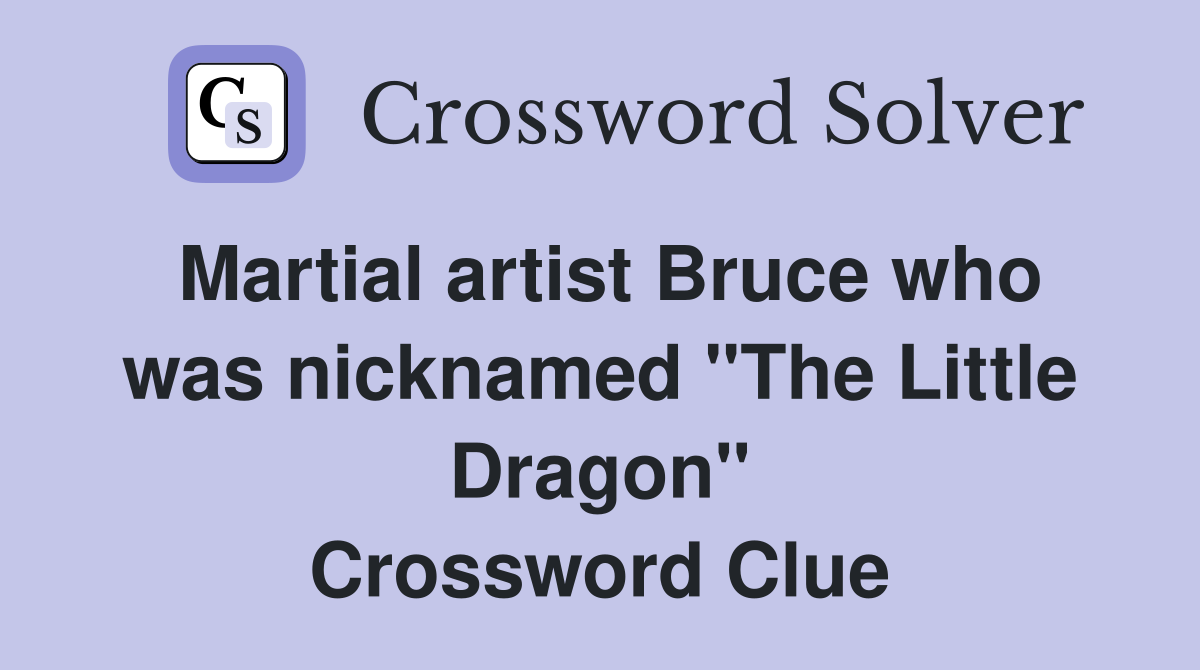 Martial artist Bruce who was nicknamed "The Little Dragon" Crossword Clue