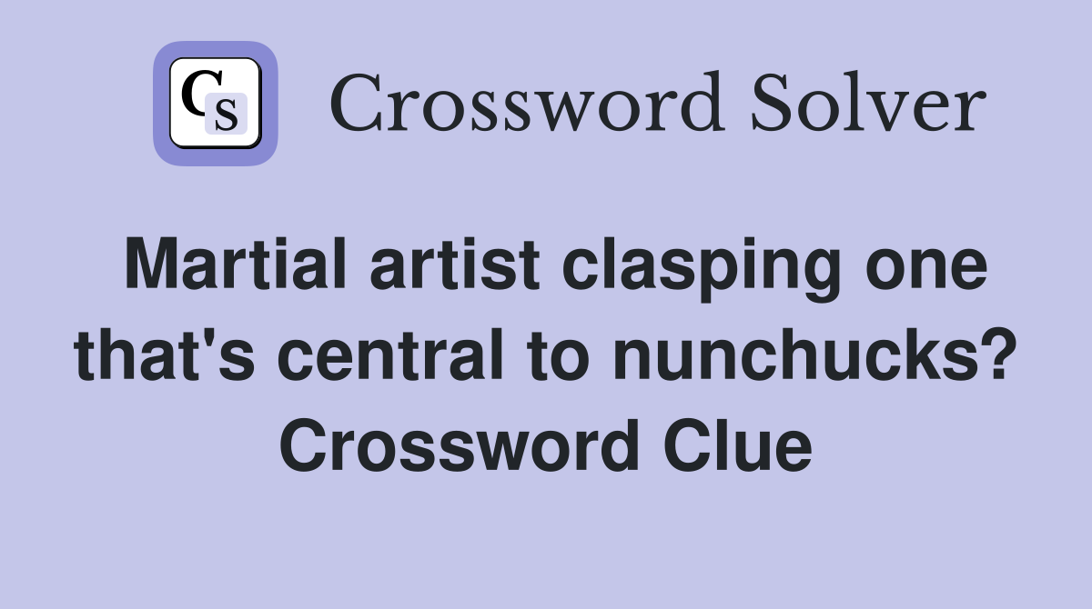 Martial artist clasping one that's central to nunchucks? Crossword Clue