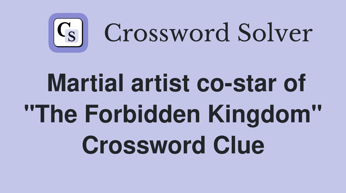 Martial artist co-star of "The Forbidden Kingdom" Crossword Clue