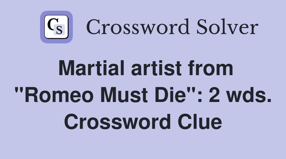 Martial artist from "Romeo Must Die": 2 wds. Crossword Clue
