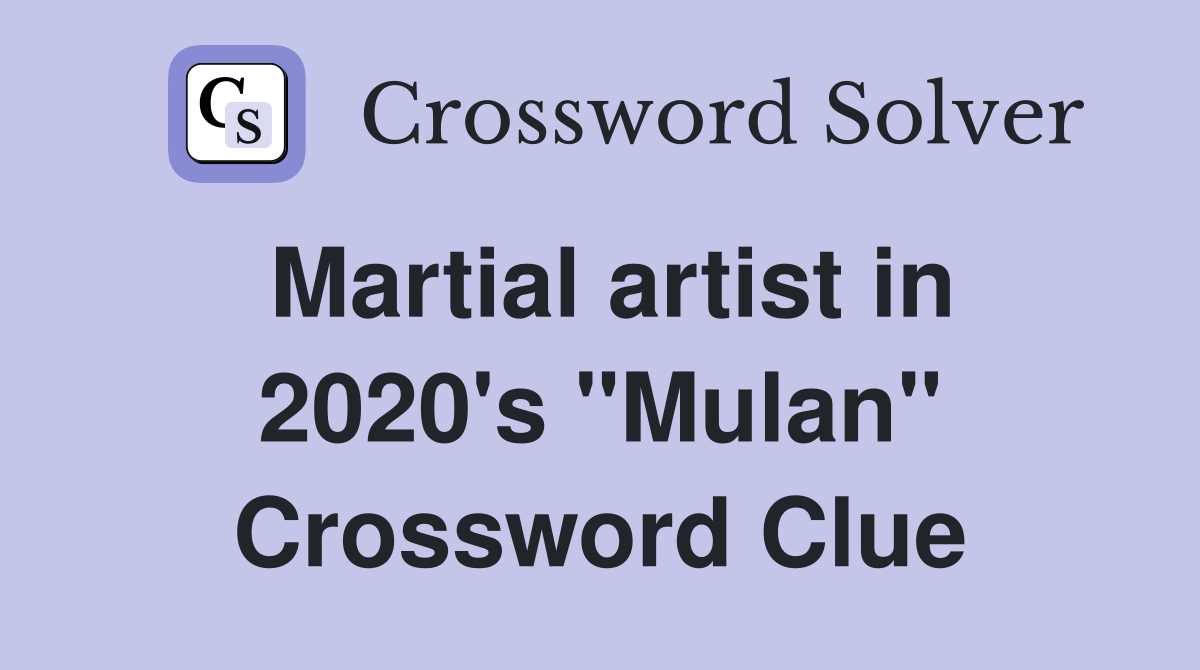 Martial artist in 2020's "Mulan" Crossword Clue
