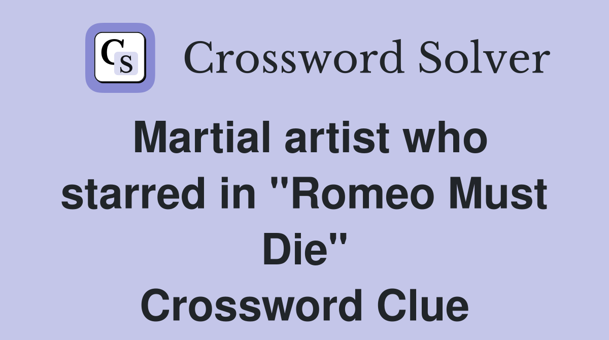 Martial artist who starred in "Romeo Must Die" Crossword Clue