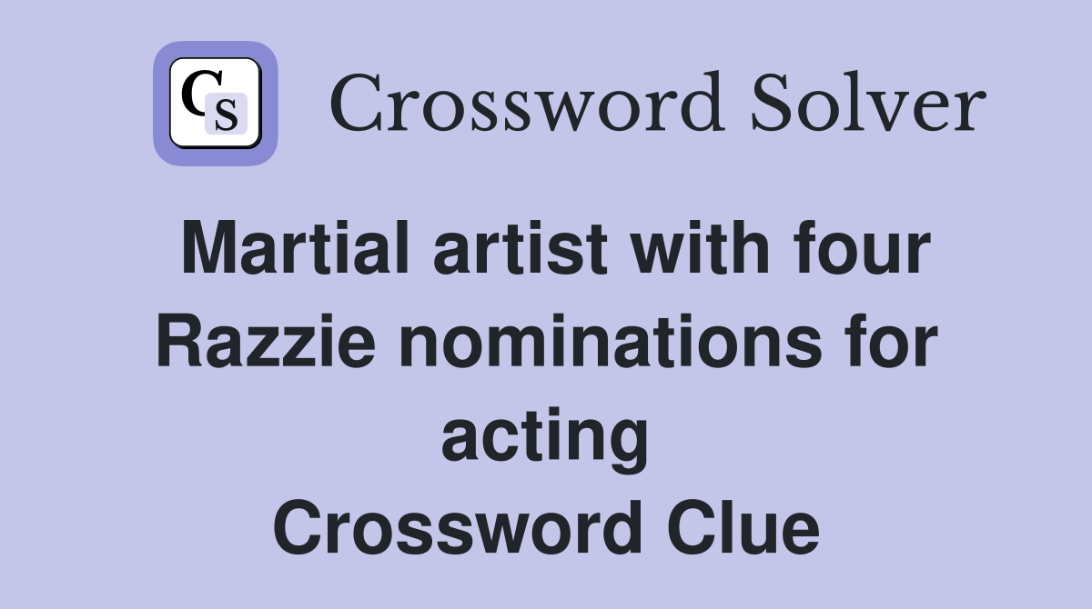 Martial artist with four Razzie nominations for acting Crossword Clue