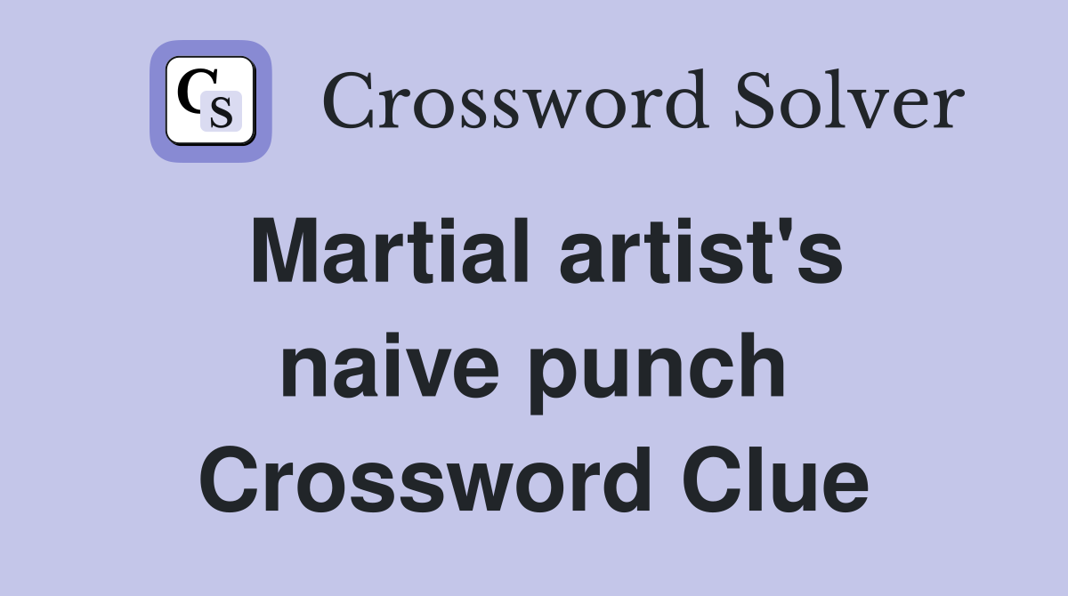 Martial artist's naive punch Crossword Clue