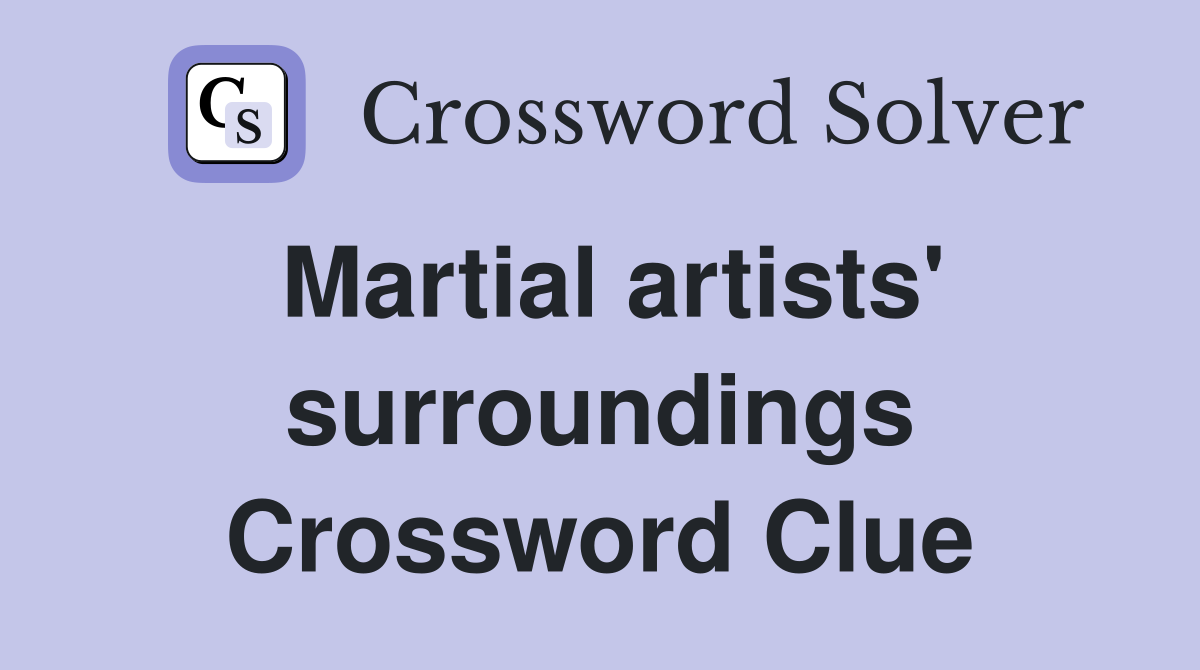 Martial artists' surroundings Crossword Clue