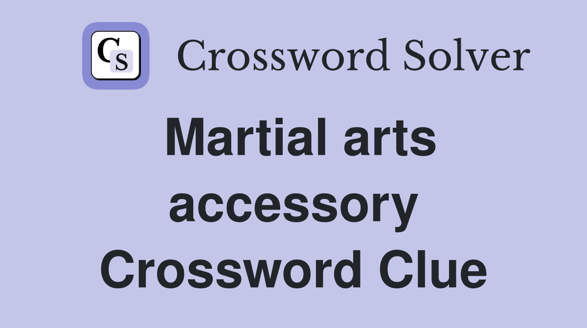 Martial arts accessory Crossword Clue