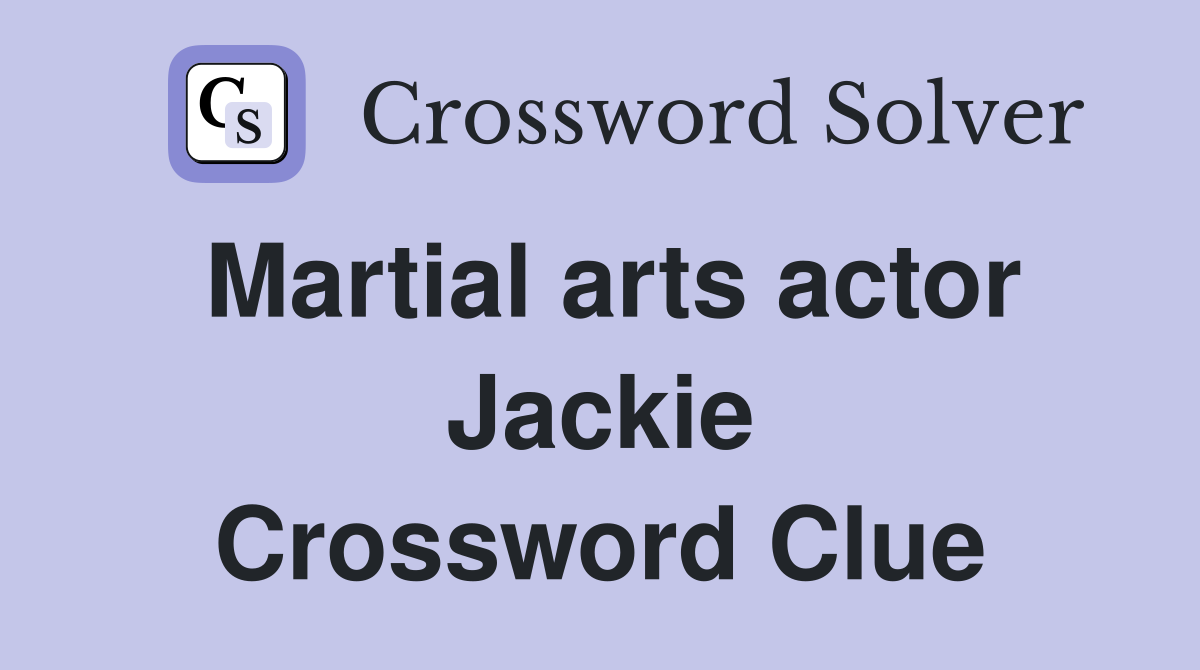 Martial arts actor Jackie Crossword Clue