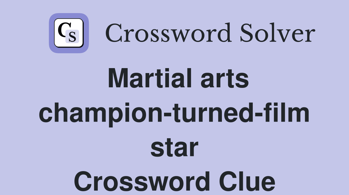 Martial arts champion-turned-film star Crossword Clue