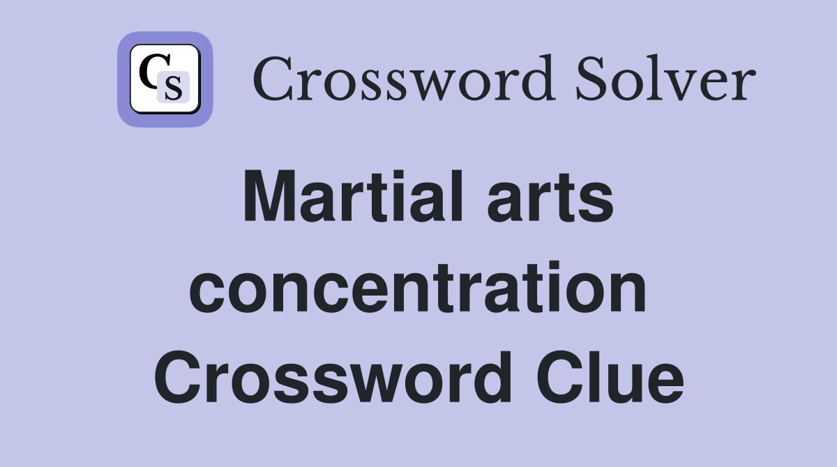 Martial arts concentration Crossword Clue
