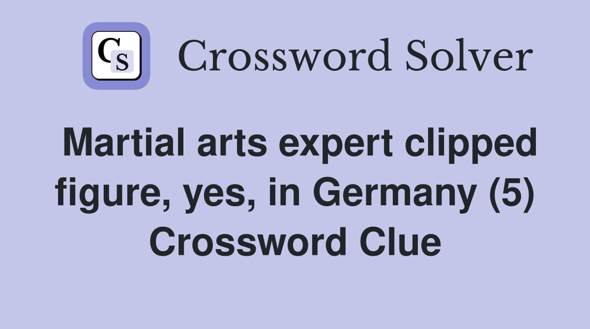 Martial arts expert clipped figure, yes, in Germany (5) Crossword Clue