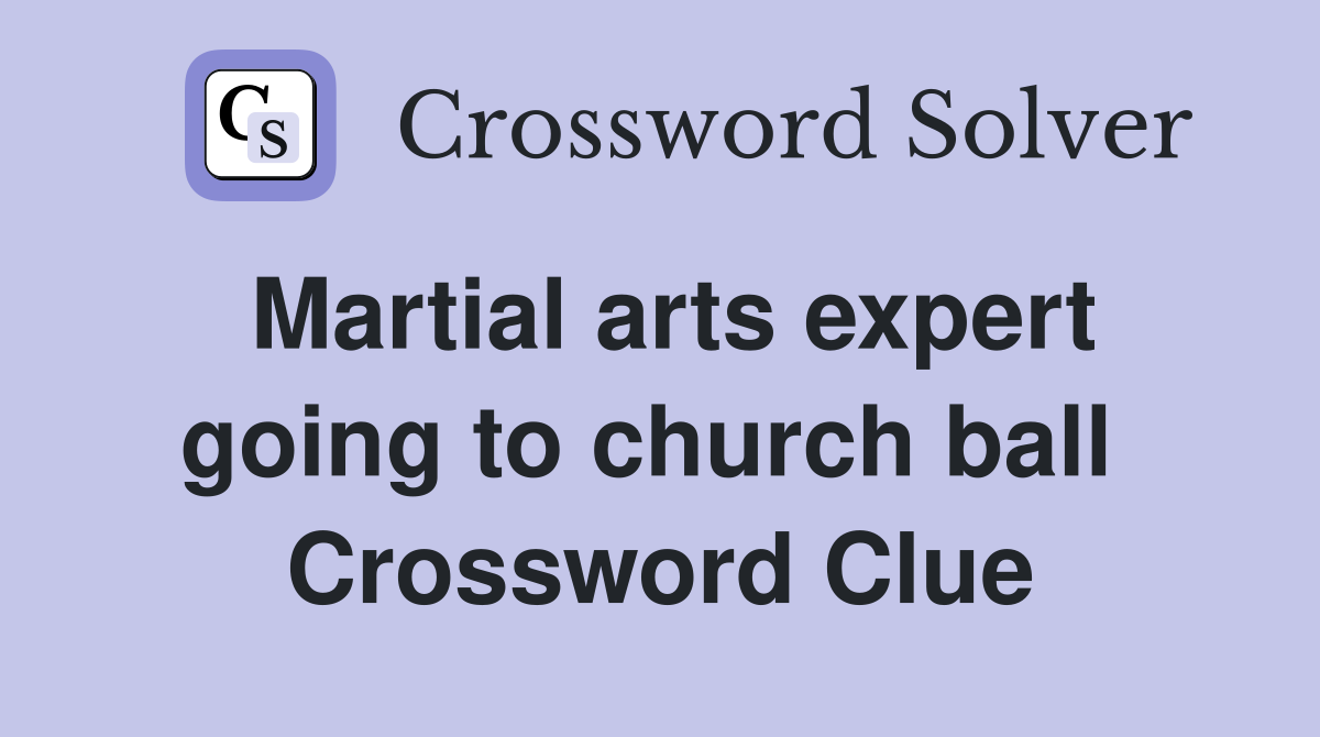 Martial arts expert going to church ball  Crossword Clue