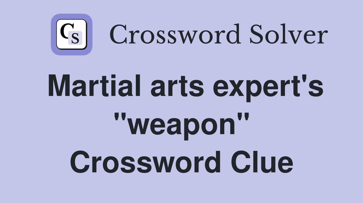 Martial arts expert's "weapon" Crossword Clue