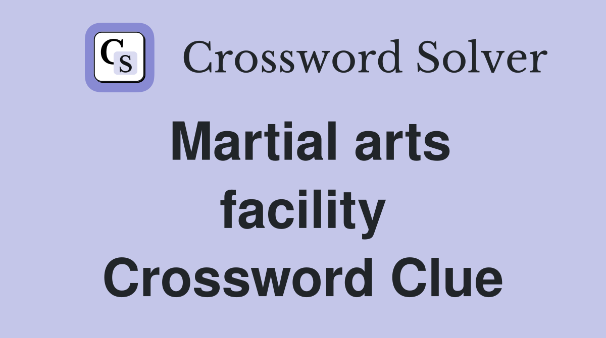 Martial arts facility Crossword Clue
