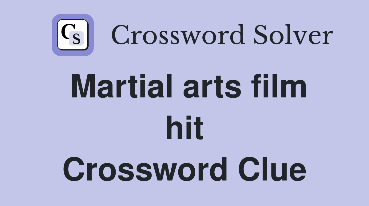 Martial arts film hit Crossword Clue