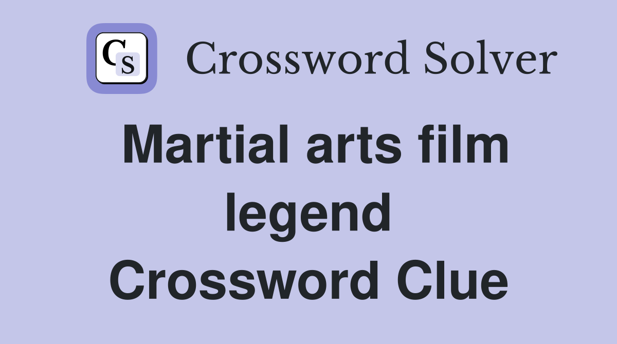 Martial arts film legend Crossword Clue