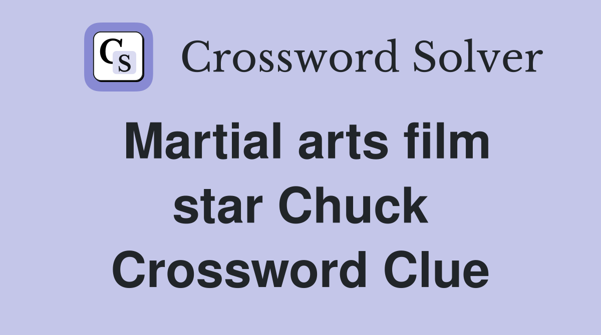 Martial arts film star Chuck Crossword Clue