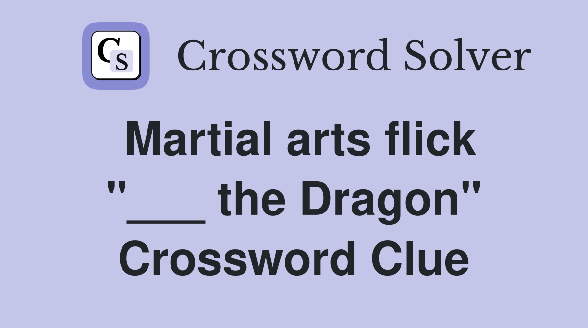 Martial arts flick "___ the Dragon" Crossword Clue