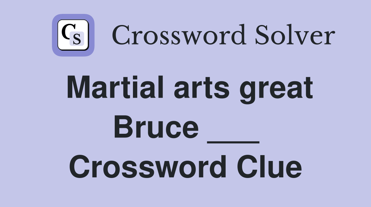 Martial arts great Bruce ___ Crossword Clue