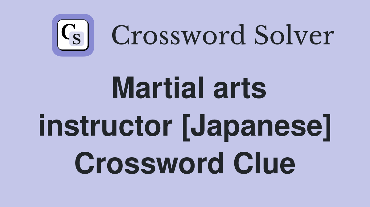 Martial arts instructor [Japanese] Crossword Clue